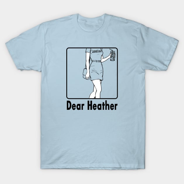 Dear Heather please walk by... T-Shirt by goatboyjr